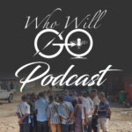 "WHO WILL GO" podcast